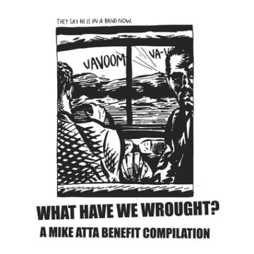 what-have-we-wrought-a-mike-atta-benefit-compilation